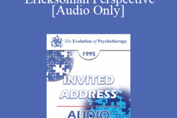[Audio] EP95 Invited Address 04a - The Evolution of the Ericksonian Perspective - Jeffrey Zeig