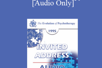 [Audio] EP95 Invited Address 05a - Cognitive Therapy: The Evolution of a System of Psychotherapy - Aaron Beck