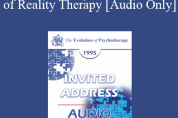 [Audio] EP95 Invited Address 10b - Control Theory in the Practice of Reality Therapy - William Glasser