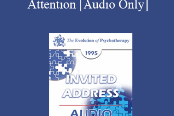 [Audio] EP95 Invited Address 11a - The Therapeutic Power of Attention: Theory and Techniques - Erving Polster