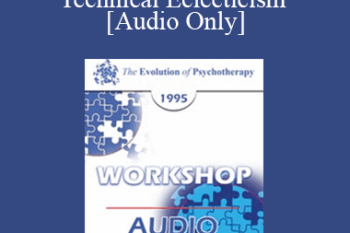 [Audio] EP95 WS04 - Getting the Most Out of Technical Eclecticism - Arnold A. Lazarus