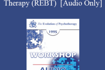 [Audio] EP95 WS19 - Rational Emotive Behavior Therapy (REBT) - Albert Ellis