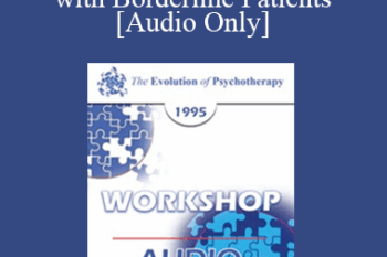 [Audio] EP95 WS22 - Psychodynamic Psychotherapy with Borderline Patients - Otto Kernberg