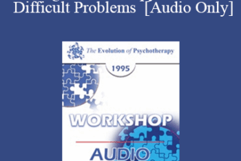 [Audio] EP95 WS27 - Cognitive Therapy with the Difficult Problems - Aaron Beck