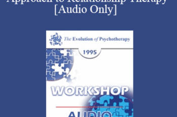 [Audio] EP95 WS29 - A Rational Emotive Behavioral Approach to Relationship Therapy - Albert Ellis