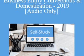 [Audio] The Missouribar - From One Thing to Another: Business Entity Conversions & Domestication - 2019