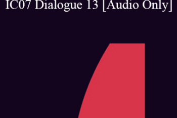 [Audio] IC07 Dialogue 13 - Use of Self - Michael Hoyt