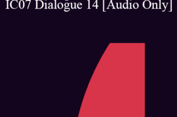 [Audio] IC07 Dialogue 14 - Spirituality - Philip Accaria