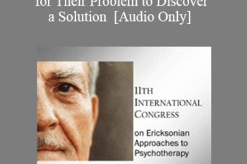 [Audio] IC11 Clinical Demonstration 09 - Helping a Client Explore Their Metaphor for Their Problem to Discover a Solution - Steve Andreas