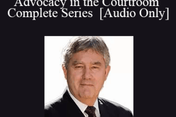 [Audio] Trial Evidence: Artistry & Advocacy in the Courtroom - Complete Series with Thomas A. Mauet