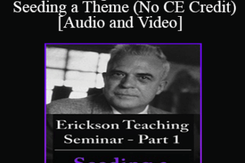 [Audio and Video] A Teaching Seminar with Milton Erickson Part 1 - Seeding a Theme (No CE Credit)
