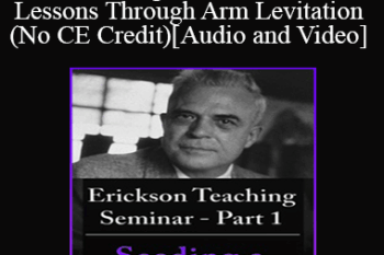[Audio and Video] A Teaching Seminar with Milton Erickson Part 2 - Lessons Through Arm Levitation (No CE Credit)