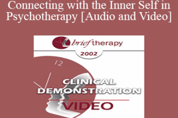 [Audio and Video] BT02 Clinical Demonstration 03 - Connecting with the Inner Self in Psychotherapy - Stephen Gilligan