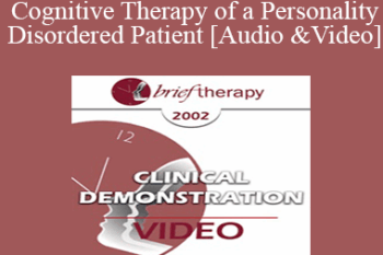 [Audio and Video] BT02 Clinical Demonstration 04 - Cognitive Therapy of a Personality Disordered Patient - Arthur Freeman