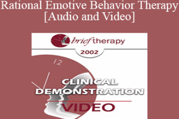 [Audio and Video] BT02 Clinical Demonstration 08 - Rational Emotive Behavior Therapy - Albert Ellis