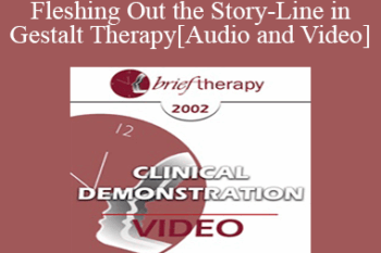 [Audio and Video] BT02 Clinical Demonstration 12 - Fleshing Out the Story-Line in Gestalt Therapy - Erving Polster