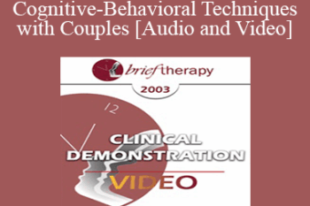 [Audio and Video] BT03 Clinical Demonstration 04 - Cognitive-Behavioral Techniques with Couples - Frank Dattilio