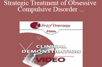 [Audio and Video] BT06 Clinical Demonstration 06 - Strategic Treatment of Obsessive Compulsive Disorder - Reid Wilson