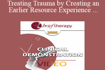 [Audio and Video] BT08 Clinical Demonstration 02 - Treating Trauma by Creating an Earlier Resource Experience - Steve Andreas