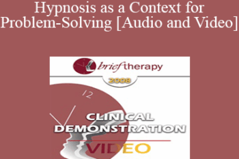 [Audio and Video] BT08 Clinical Demonstration 05 - Hypnosis as a Context for Problem-Solving - Michael Yapko