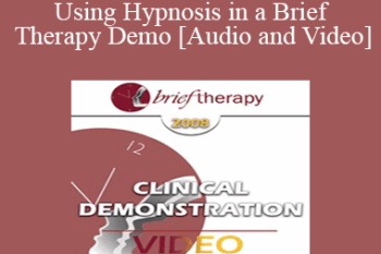 [Audio and Video] BT08 Clinical Demonstration 07 - Using Hypnosis in a Brief Therapy Demo - Stephen Lankton