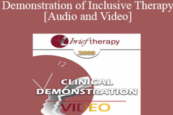 [Audio and Video] BT08 Clinical Demonstration 11 - Demonstration of Inclusive Therapy - Bill O’Hanlon
