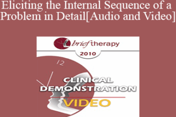 BT10 Clinical Demonstration 12 - Eliciting the Internal Sequence of a Problem in Detail: Live Demonstration of Therapy - Steve Andreas