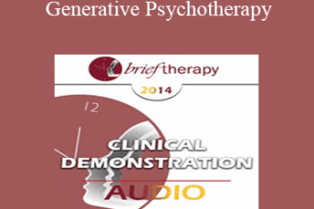 BT14 Clinical Demonstration 05 - Generative Psychotherapy: How to Create Transformational Change - Stephen Gilligan