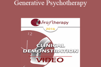 BT16 Clinical Demonstration 03 - Generative Psychotherapy: How to Create Transformational Change - Stephen Gilligan