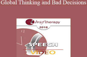 BT18 Speech 08 - Global Thinking and Bad Decisions: Why Clients Need Your Help Making Contextual Distinctions - Michael Yapko
