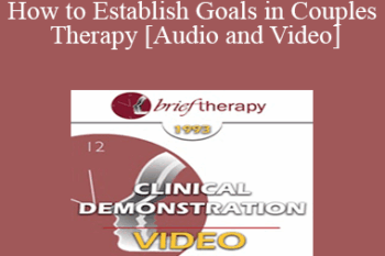 BT93 Clinical Demonstration 06 - How to Establish Goals in Couples Therapy - Ellyn Bader