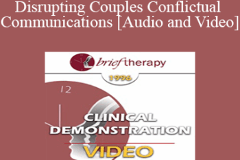 BT96 Clinical Demonstration 10 - Disrupting Couples Conflictual Communications - Ellyn Bader