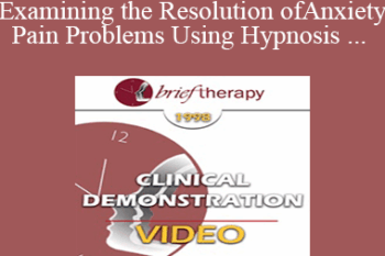 BT98 Clinical Demonstration 05 - Examining the Resolution of Anxiety and Pain Problems Using Hypnosis - Stephen Lankton