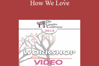 CC12 Workshop 10 - How We Love: How Biology Contributes to Marital Joy