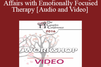CC16 Workshop 11 - Healing Affairs with Emotionally Focused Therapy - Scott Woolley