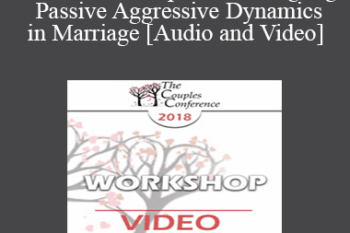 CC18 Workshop 11 - Untangling Passive Aggressive Dynamics in Marriage - Peter Pearson