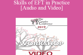 CC19 Workshop 07 - The Core Skills of EFT in Practice - Sue Johnson