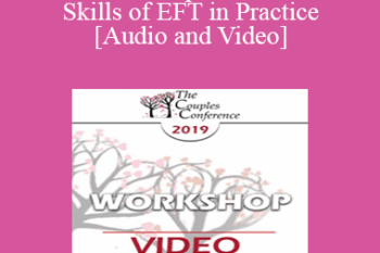 CC19 Workshop 10 - The Core Skills of EFT in Practice - Continued - Sue Johnson