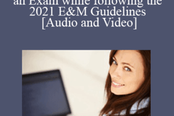 Documentation and Coding for an Exam while following the 2021 E&M Guidelines - Dr. Evan Gwilliam - 1 CE (Distance CE Hours)