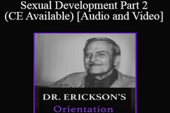 Dr. Erickson's - Orientation to Sexual Development Part 2 (CE Available)
