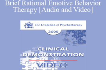 EP05 Clinical Demonstration 03 - Brief Rational Emotive Behavior Therapy - Albert Ellis