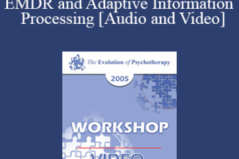 EP05 Workshop 08 - EMDR and Adaptive Information Processing: Clinical Applications and Case Conceptualization - Francine Shapiro