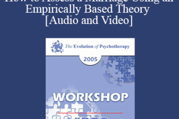 EP05 Workshop 20 - How to Assess a Marriage Using an Empirically Based Theory - John Gottman