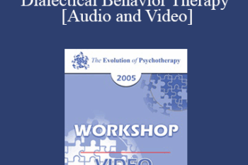 EP05 Workshop 22 - Dialectical Behavior Therapy: Overview and Examples with Suicidal Clients - Marsha Linehan