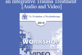 EP13 Workshop 15 - Fundamentals of EMDR Therapy as an Integrative Trauma Treatment - Francine Shapiro