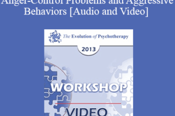 EP13 Workshop 21 - Treatment of Individuals with Anger-Control Problems and Aggressive Behaviors: A Life-Span Treatment Approach - Donald Meichenbaum