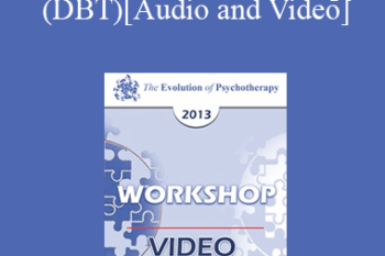 EP13 Workshop 22 - Dialectic Behavior Therapy (DBT) - Marsha Linehan