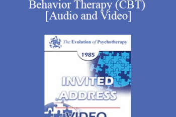 EP85 Invited Address 13a - The Evolution of Rational-Emotive Therapy (RET) and Cognitive Behavior Therapy (CBT) - Albert Ellis