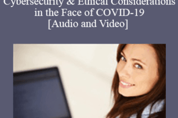 Paul Unger - Working from Home Safely - Cybersecurity & Ethical Considerations in the Face of COVID-19