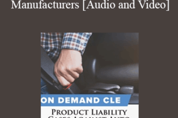 Trial Guides - Product Liability Cases Against Auto Manufacturers: How to Identify